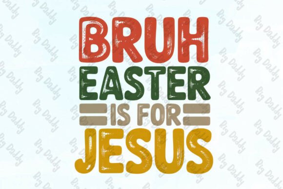 BRUH EASTER is for JESUS PNG: A Crafts-Friendly Graphic Design Asset